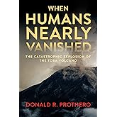 When Humans Nearly Vanished: The Catastrophic Explosion of the Toba Volcano