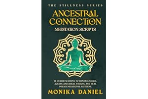 Ancestral Connection Meditation Scripts: 15 Guided sessions to honor lineage, access ancestral wisdom, and heal intergenerati