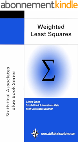 Download Weighted Least Squares Regression, 2013 Edition (Statistical Associates Publishers Blue Book Series 43) (English Edition) PDF