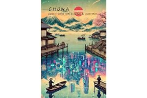 Chōwa: Japan's Dance with Tradition and Innovation - How Ancient Wisdom and Cutting-Edge Technology Create the World's Most Resilient Culture: 調和 ... - Ancient Wisdom for Our Technological Future