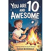 You Are 10 and Awesome! Inspiring Stories for 10 Years Old Boys: 15 Motivational Tales about Responsibility, Standing Up for Others, and Discovering Your Strengths for Boys