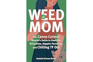 Weed Mom: The Canna-Curious Woman's Guide to Healthier Relaxation, Happier Parenting, and Chilling TF Out