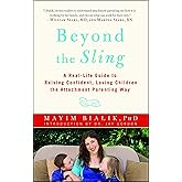 Beyond the Sling: A Real-Life Guide to Raising Confident, Loving Children the Attachment Parenting Way