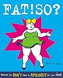 FAT!SO? : Because You Don't Have to Apologize for Your Size