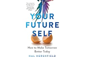 Your Future Self: How to Make Tomorrow Better Today