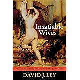 Insatiable Wives: Women Who Stray and the Men Who Love Them