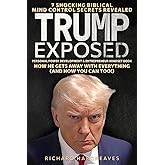 TRUMP EXPOSED: 7 Shocking Biblical Mind Control Secrets Revealed - How He Gets Away With Everything (And How You Can Too!) - Personal Power Development & Entrepreneur Mindset Book (Superhuman)