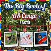 The Big Book of DR Congo Facts: An Educational Country Travel Picture Book for Kids about History, Destination Places, Animals, and Many More