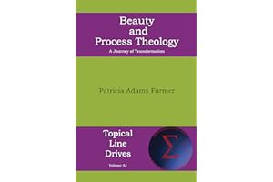 Beauty and Process Theology: A Journey of Transformation (Topical Line Drives Book 42)