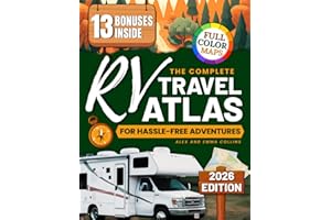 The Complete RV Travel Atlas for Hassle-Free Adventures: Your Essential Guide to Hidden Routes, Campgrounds, and Fuel Stops That Make Every Mile Simple, Every Stop Safe, and Every Trip Memorable