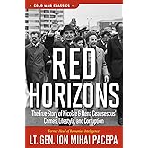 Red Horizons: The True Story of Nicolae and Elena Ceausescus' Crimes, Lifestyle, and Corruption (Cold War Classics)