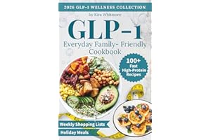Everyday Family-Friendly GLP-1 Cookbook: 100+ Fast High-Protein Recipes to Curb Cravings & Support Muscle—with Weekly Shoppin