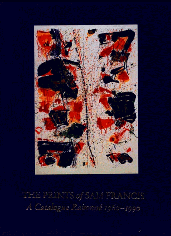 The Prints of Sam Francis: A Catalogue Raisonne 1960-1990, by Connie W. Lembark The Prints of Sam Francis: A Catalogue Raisonne 1960-1990, by Connie W. Lembark