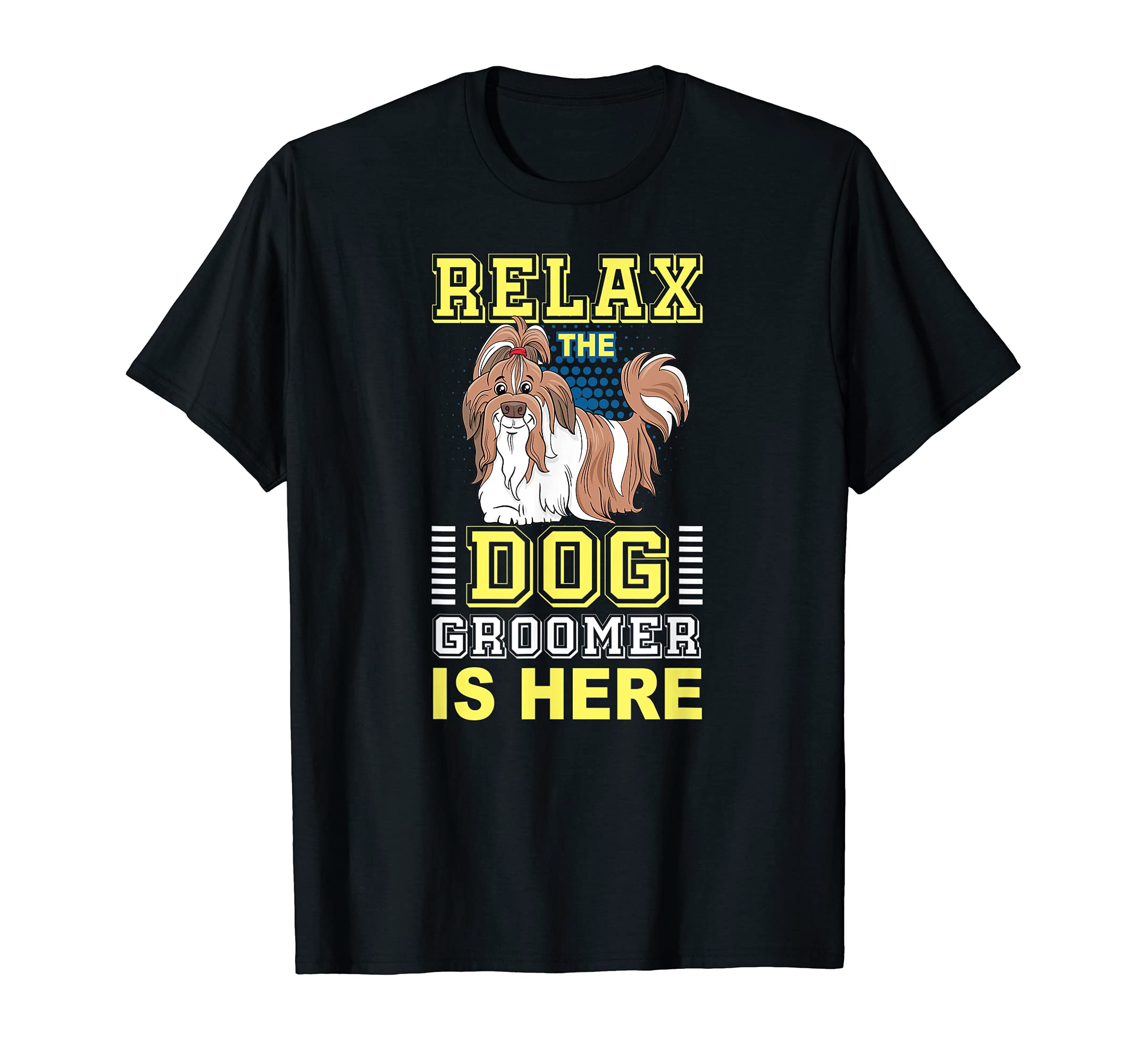 Relax Dog Groomer Is Here - Puppy Care Grooming Furologist T-Shirt
