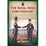 The Royal Irish Constabulary: A Short History and Genealogical Guide with a Select List of Medal Awards and Casualties