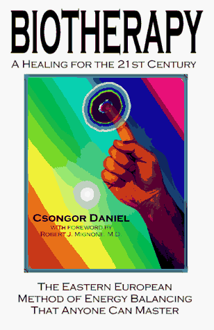 Biotherapy: A Healing for the 21st Century; The Eastern European Method of Energy Balancing That Anyone Can Master