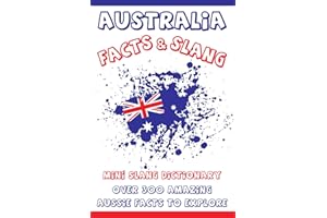 Australia Facts Over 300 Amazing Aussie Facts to Explore: Fun & Interesting Australian Facts & Mini Slang Dictionary