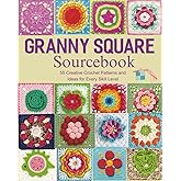 Granny Square Sourcebook: 55 Creative Crochet Patterns and Ideas for Every Skill Level