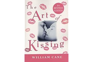 The Art of Kissing, 2nd Revised Edition: The Truth About What Men and Women Do, Think, and Feel
