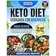 Keto Diet Cookbook for Beginners: 2000 Days of Delicious & Super Easy High-Fat Low-Carb Keto Recipes for Beginners with a 30-Day Meal Plan to Achieve ... Diet Cookbook 2025 with Full-Color Pictures)