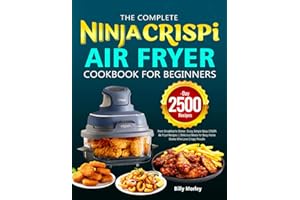 The Complete Ninja Crispi Air Fryer Cookbook for Beginners: From Breakfast to Dinner, Enjoy Simple Ninja CRISPi Air Fryer Recipes | Delicious Meals for Busy Home Cooks Who Love Crispy Results