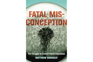 Fatal Misconception: The Struggle to Control World Population