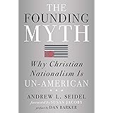 The Founding Myth: Why Christian Nationalism Is Un-American