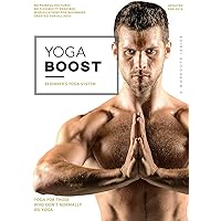 Yoga Boost: Beginner's Yoga System For Men And Women Who Don't Normally Do Yoga, With Modifications For The Inflexible. Build