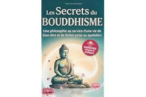 Les secrets du bouddhisme: Une philosophie au service d'une vie de bien-être et de lâcher prise au quotidien - Decouvrir le b