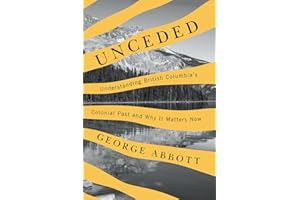 Unceded: Understanding British Columbia's Colonial Past and Why It Matters Now