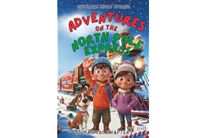 Children's Short Stories: Adventures on the North Pole Express: 12 Magical Chapters for Young Imaginations; Ages 6-12 (Children's Short Stories: Adventures with Sam, Mia and Max)