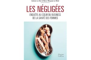 Les négligées: Enquête au coeur du business de la santé des femmes (French Edition)