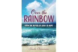 Over The Rainbow: From the Depths of Grief to Hope