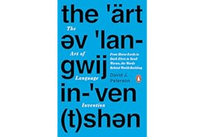 The Art of Language Invention: From Horse-Lords to Dark Elves to Sand Worms, the Words Behind World-Building