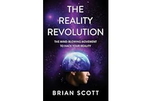 The Reality Revolution: The Mind-Blowing Movement to Hack Your Reality