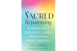 Sacred Reparenting: A Spiritual and Intuitive Guide to Healing from Toxic Parents
