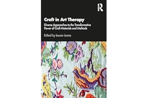 Craft in Art Therapy: Diverse Approaches to the Transformative Power of Craft Materials and Methods