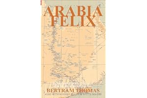 ARABIA FELIX: CROSSING THE EMPTY QUARTER; the original account of the first crossing of the Empty Quarter in 1930 by Bertram 