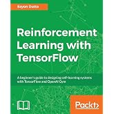 Reinforcement Learning with TensorFlow: A beginner's guide to designing self-learning systems with TensorFlow and OpenAI Gym