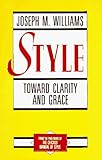 Style: Toward Clarity and Grace (Chicago Guides to Writing, Editing, and Publishing)