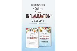 Calm Your Inflammation - 2 Books in 1: Science-Backed Strategies to Enhance Your Immune System, Promote Gut Health, and Feel 