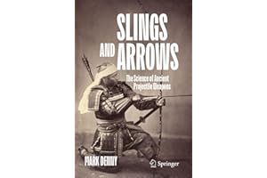 Slings and Arrows: The Science of Ancient Projectile Weapons