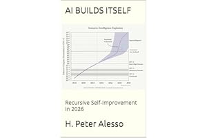 AI Builds Itself: Recursive Self-Improvement in 2026 (Toward Artificial SuperIntelligence Book 1)