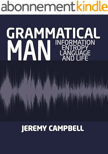 Download GRAMMATICAL MAN: Information, Entropy,Language and Life (English Edition) PDF