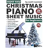 Super Easy Christmas Piano Sheet Music for Beginners: 25 Classic Christmas Carols—Silent Night, Jingle Bells, Away in a Manger, and More! (Large Print Letter Notes Sheet Music)