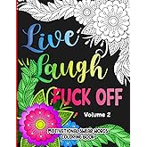 Live, Laugh, Fuck Off: Volume 2: Motivational Cuss Words Coloring Book for Adults | Sweary Quotes Colouring Book for Stress Relief