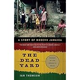 The Dead Yard: A Story of Modern Jamaica