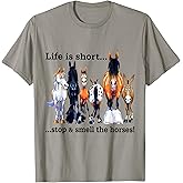 Life is Short Stop and Smell The Horses T-Shirt