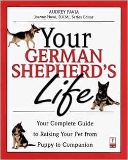 Your German Shepherd S Life Your Complete Guide To Raising Your