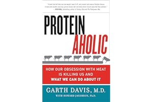 Proteinaholic: How Our Obsession with Meat Is Killing Us and What We Can Do About It